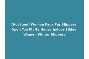 [Hot Item] Women Faux Fur Slippers Open Toe Fluffy House Indoor Slides Women Winter Slippers
