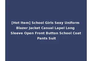 [Hot Item] School Girls Sexy Uniform Blazer Jacket Casual Lapel Long Sleeve Open Front Button School Coat Pants Suit