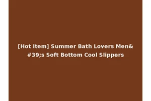 [Hot Item] Summer Bath Lovers Men's Soft Bottom Cool Slippers