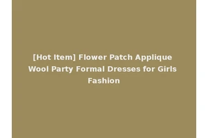 [Hot Item] Flower Patch Applique Wool Party Formal Dresses for Girls Fashion