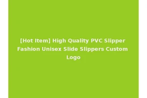 [Hot Item] High Quality PVC Slipper Fashion Unisex Slide Slippers Custom Logo