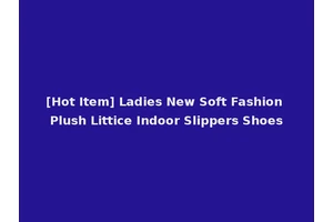 [Hot Item] Ladies New Soft Fashion Plush Littice Indoor Slippers Shoes