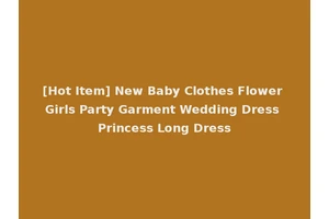 [Hot Item] New Baby Clothes Flower Girls Party Garment Wedding Dress Princess Long Dress