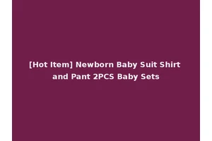 [Hot Item] Newborn Baby Suit Shirt and Pant 2PCS Baby Sets