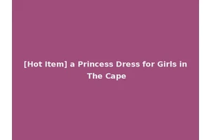 [Hot Item] a Princess Dress for Girls in The Cape