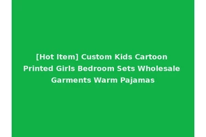 [Hot Item] Custom Kids Cartoon Printed Girls Bedroom Sets Wholesale Garments Warm Pajamas