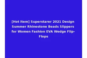 [Hot Item] Superstarer 2021 Design Summer Rhinestone Beads Slippers for Women Fashion EVA Wedge Flip-Flops