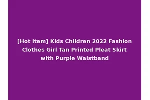 [Hot Item] Kids Children 2022 Fashion Clothes Girl Tan Printed Pleat Skirt with Purple Waistband