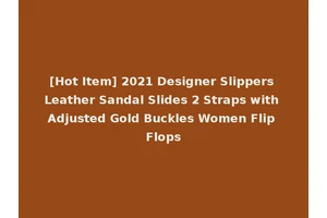 [Hot Item] 2021 Designer Slippers Leather Sandal Slides 2 Straps with Adjusted Gold Buckles Women Flip Flops