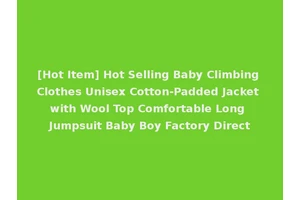 [Hot Item] Hot Selling Baby Climbing Clothes Unisex Cotton-Padded Jacket with Wool Top Comfortable Long Jumpsuit Baby Boy Factory Direct