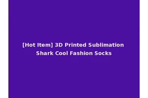 [Hot Item] 3D Printed Sublimation Shark Cool Fashion Socks