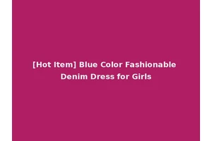 [Hot Item] Blue Color Fashionable Denim Dress for Girls