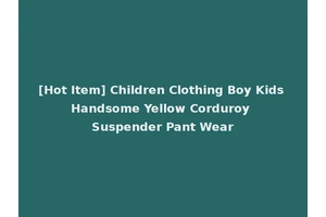 [Hot Item] Children Clothing Boy Kids Handsome Yellow Corduroy Suspender Pant Wear