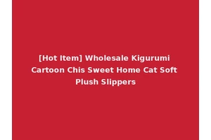 [Hot Item] Wholesale Kigurumi Cartoon Chis Sweet Home Cat Soft Plush Slippers