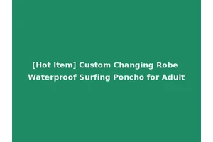 [Hot Item] Custom Changing Robe Waterproof Surfing Poncho for Adult