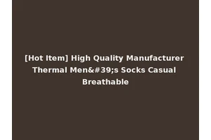 [Hot Item] High Quality Manufacturer Thermal Men's Socks Casual Breathable