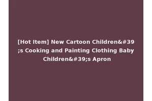 [Hot Item] New Cartoon Children's Cooking and Painting Clothing Baby Children's Apron