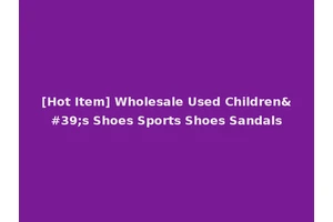 [Hot Item] Wholesale Used Children's Shoes Sports Shoes Sandals