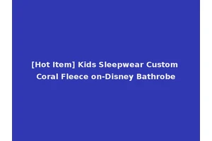 [Hot Item] Kids Sleepwear Custom Coral Fleece on-Disney Bathrobe