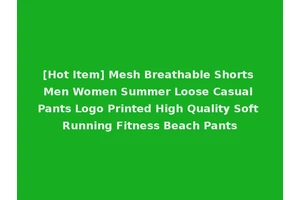 [Hot Item] Mesh Breathable Shorts Men Women Summer Loose Casual Pants Logo Printed High Quality Soft Running Fitness Beach Pants