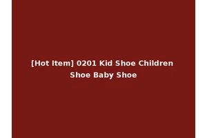 [Hot Item] 0201 Kid Shoe Children Shoe Baby Shoe