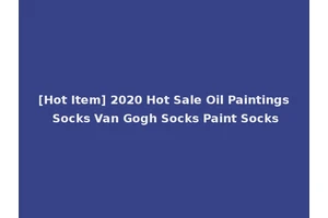[Hot Item] 2020 Hot Sale Oil Paintings Socks Van Gogh Socks Paint Socks
