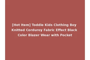 [Hot Item] Toddle Kids Clothing Boy Knitted Corduroy Fabric Effect Black Color Blazer Wear with Pocket