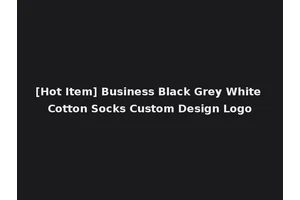 [Hot Item] Business Black Grey White Cotton Socks Custom Design Logo
