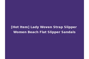[Hot Item] Lady Woven Strap Slipper Women Beach Flat Slipper Sandals