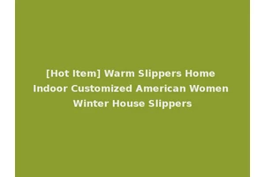 [Hot Item] Warm Slippers Home Indoor Customized American Women Winter House Slippers