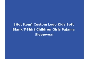 [Hot Item] Custom Logo Kids Soft Blank T-Shirt Children Girls Pajama Sleepwear