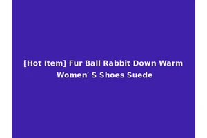 [Hot Item] Fur Ball Rabbit Down Warm Women′ S Shoes Suede