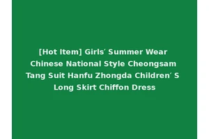 [Hot Item] Girls′ Summer Wear Chinese National Style Cheongsam Tang Suit Hanfu Zhongda Children′ S Long Skirt Chiffon Dress