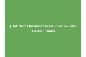 [Hot Item] Bowknot Is Children's Casual Shoes