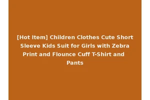 [Hot Item] Children Clothes Cute Short Sleeve Kids Suit for Girls with Zebra Print and Flounce Cuff T-Shirt and Pants