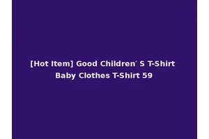[Hot Item] Good Children′ S T-Shirt Baby Clothes T-Shirt 59