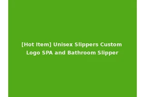 [Hot Item] Unisex Slippers Custom Logo SPA and Bathroom Slipper