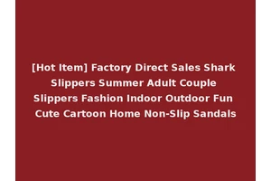 [Hot Item] Factory Direct Sales Shark Slippers Summer Adult Couple Slippers Fashion Indoor Outdoor Fun Cute Cartoon Home Non-Slip Sandals