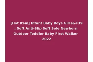 [Hot Item] Infant Baby Boys Girls' Soft Anti-Slip Soft Sole Newborn Outdoor Toddler Baby First Walker 2022