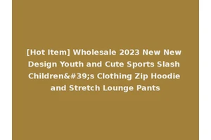 [Hot Item] Wholesale 2023 New New Design Youth and Cute Sports Slash Children's Clothing Zip Hoodie and Stretch Lounge Pants