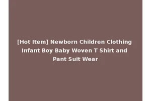[Hot Item] Newborn Children Clothing Infant Boy Baby Woven T Shirt and Pant Suit Wear