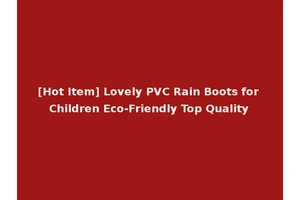 [Hot Item] Lovely PVC Rain Boots for Children Eco-Friendly Top Quality