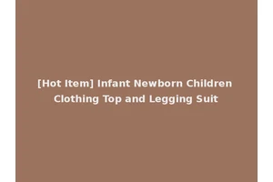 [Hot Item] Infant Newborn Children Clothing Top and Legging Suit