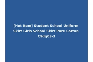 [Hot Item] Student School Uniform Skirt Girls School Skirt Pure Cotton C9dq03-3