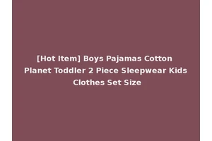 [Hot Item] Boys Pajamas Cotton Planet Toddler 2 Piece Sleepwear Kids Clothes Set Size