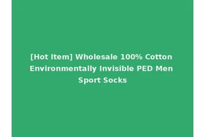 [Hot Item] Wholesale 100% Cotton Environmentally Invisible PED Men Sport Socks