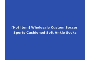 [Hot Item] Wholesale Custom Soccer Sports Cushioned Soft Ankle Socks