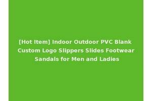 [Hot Item] Indoor Outdoor PVC Blank Custom Logo Slippers Slides Footwear Sandals for Men and Ladies