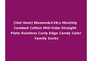 [Hot Item] Women's Monthly Combed Cotton MID-Tube Straight Plate Rootless Curly Edge Candy Color Family Socks
