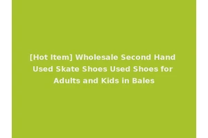 [Hot Item] Wholesale Second Hand Used Skate Shoes Used Shoes for Adults and Kids in Bales